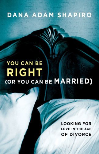 Dana Adam Shapiro/You Can Be Right (or You Can Be Married)@Looking for Love in the Age of Divorce
